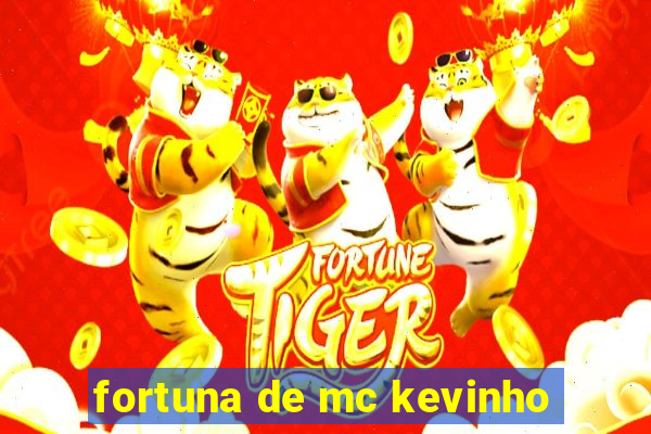 fortuna de mc kevinho